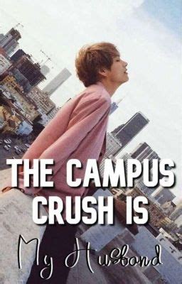 The Campus Crush is my Husband .